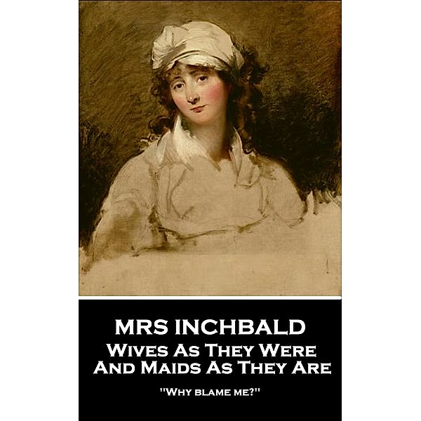 Wives As They Were And Maids As They Are, Mrs Inchbald