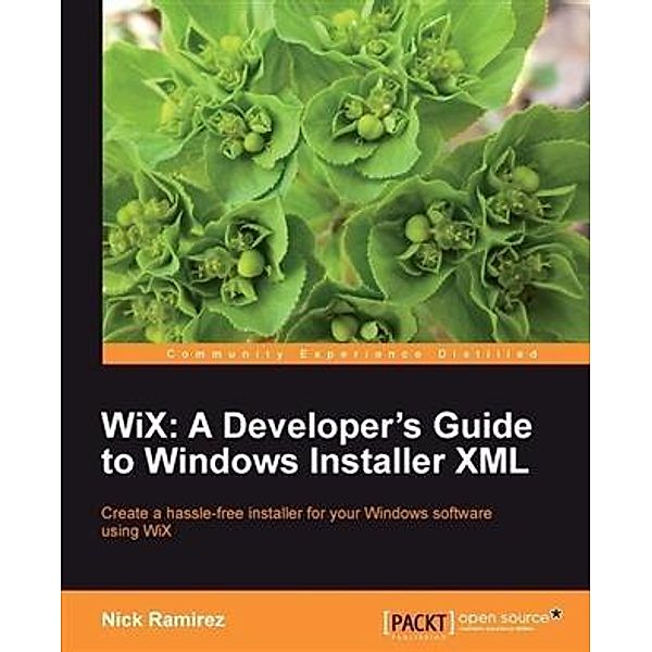 WiX: A Developer's Guide to Windows Installer XML, Nick Ramirez
