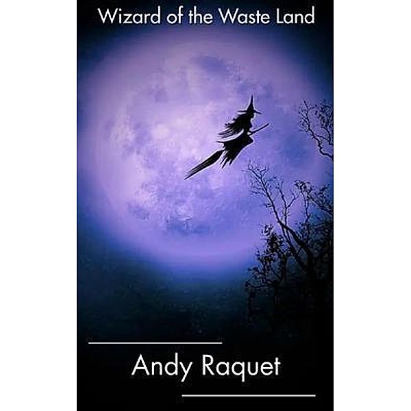 Wizard of the Waste Land, Andy Raquet
