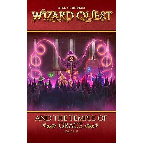Wizard Quest and The Temple of Grace (Part B), Bill G Butler