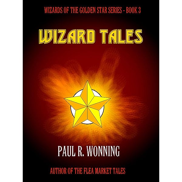 Wizard Tales (Wizard of the Golden Star, #3) / Wizard of the Golden Star, Paul R. Wonning