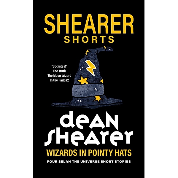Wizards In Pointy Hats: Four Selah the Universe Short Stories / Selah the Universe, Dean Shearer