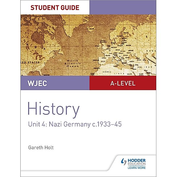 WJEC A-level History Student Guide Unit 4: Nazi Germany c.1933-1945, Gareth Holt