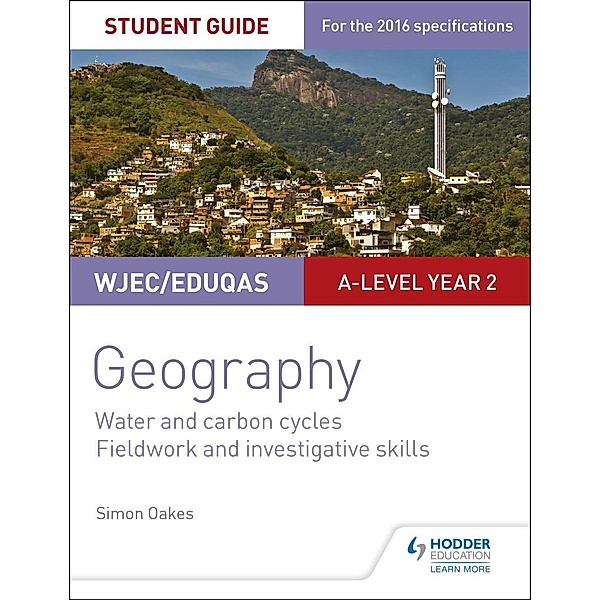 WJEC/Eduqas A-level Geography Student Guide 4: Water and carbon cycles; Fieldwork and investigative skills, Simon Oakes