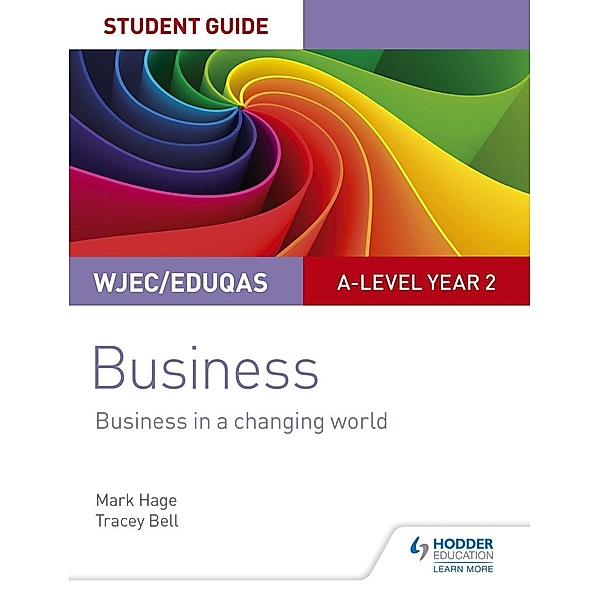 WJEC/Eduqas A-level Year 2 Business Student Guide 4: Business in a Changing World, Mark Hage, Tracey Bell