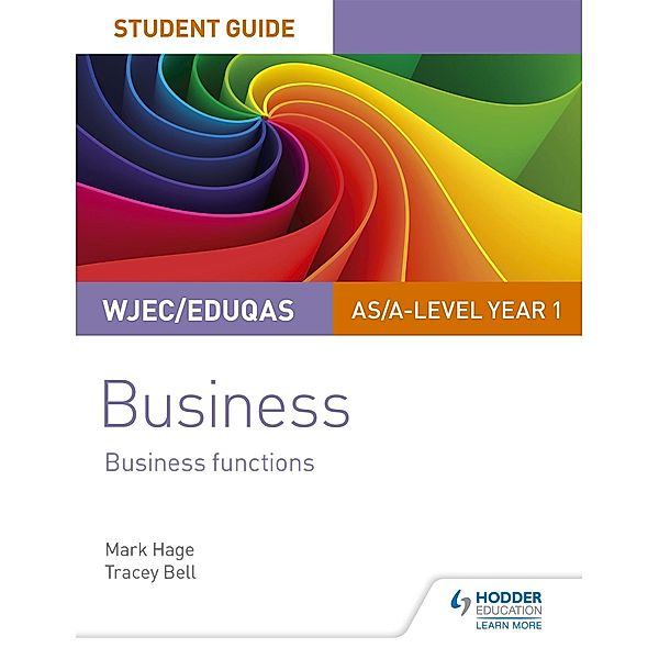 WJEC/Eduqas AS/A-level Year 1 Business Student Guide 2: Business Functions, Mark Hage, Tracey Bell