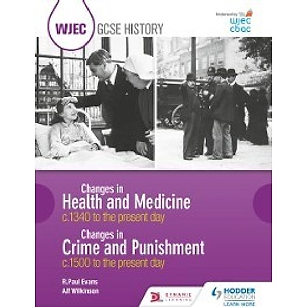 WJEC GCSE History Changes in Health and Medicine c.1340 to the present day and Changes in Crime and Punishment, c.1500 to the present day, R. Paul Evans, Alf Wilkinson