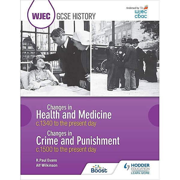 WJEC GCSE History: Changes in Health and Medicine c.1340 to the present day and Changes in Crime and Punishment, c.1500 to the present day, R. Paul Evans, Alf Wilkinson