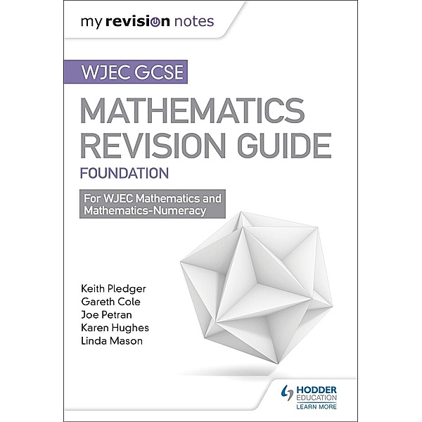 WJEC GCSE Maths Foundation: Mastering Mathematics Revision Guide, Keith Pledger, Joe Petran, Gareth Cole