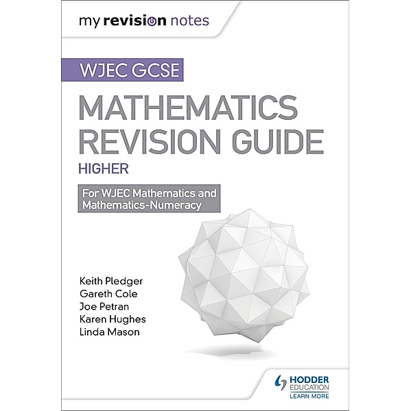 WJEC GCSE Maths Higher: Mastering Mathematics Revision Guide, Keith Pledger, Joe Petran, Gareth Cole