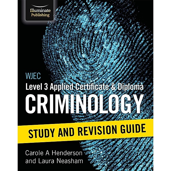 WJEC Level 3 Applied Certificate & Diploma Criminology: Study and Revision Guide, Carole A Henderson, Laura Neasham