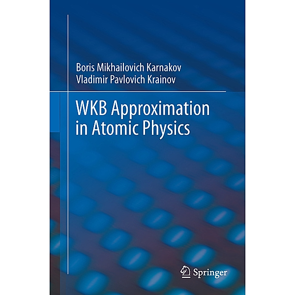 WKB Approximation in Atomic Physics, Boris Mikhailovich Karnakov, Vladimir Pavlovich Krainov