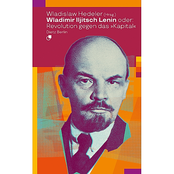 Wladimir Iljitsch Lenin oder: Revolution gegen das Kapital, Wladislaw Hedeler