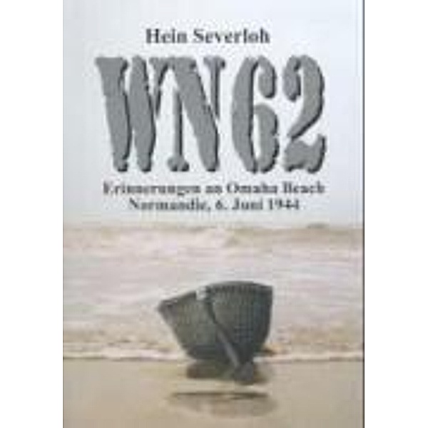 WN 62 - Erinnerungen an Omaha Beach, Hein Severloh