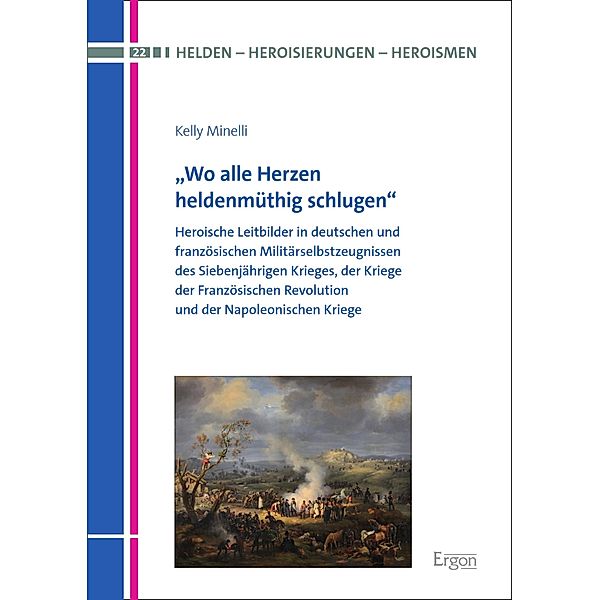 Wo alle Herzen heldenmüthig schlugen / Helden - Heroisierungen - Heroismen Bd.22, Kelly Minelli