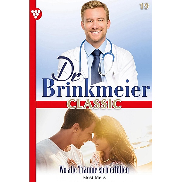 Wo alle Träume sich erfüllen / Dr. Brinkmeier Classic Bd.19, SISSI MERZ