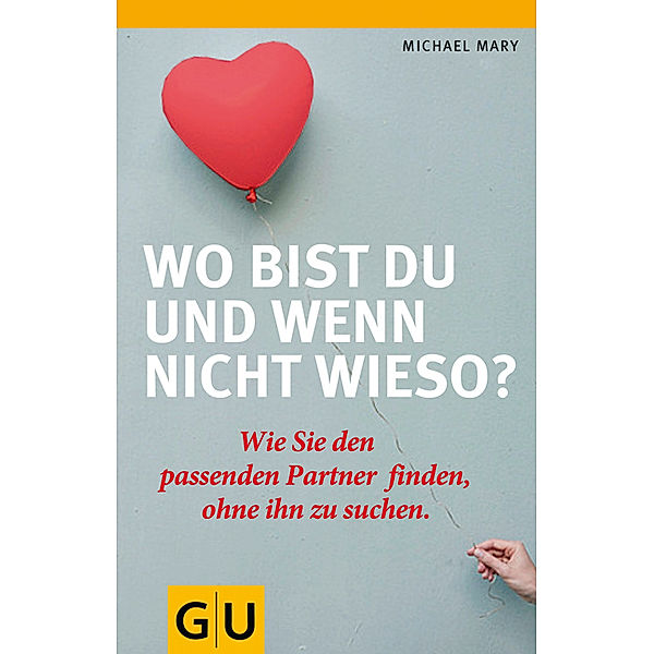 Wo bist Du und wenn nicht wieso? / GU Reader Partnerschaft & Familie, Michael Mary