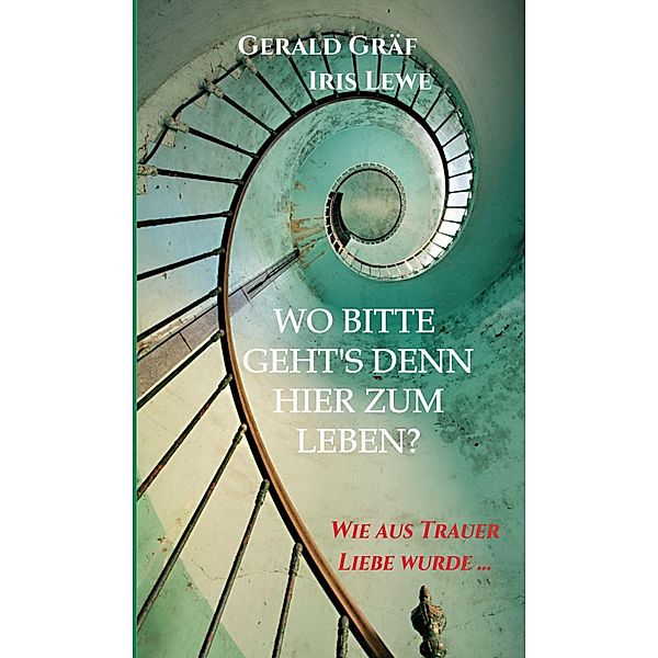 Wo bitte geht's denn hier zum Leben?, Gerald Gräf, Iris Lewe