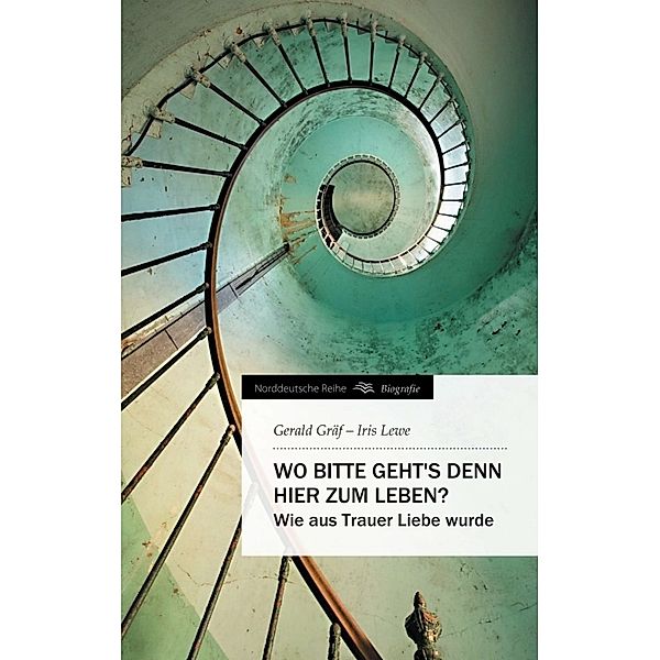 Wo bitte geht's denn hier zum Leben?, Gerald Gräf, Iris Lewe