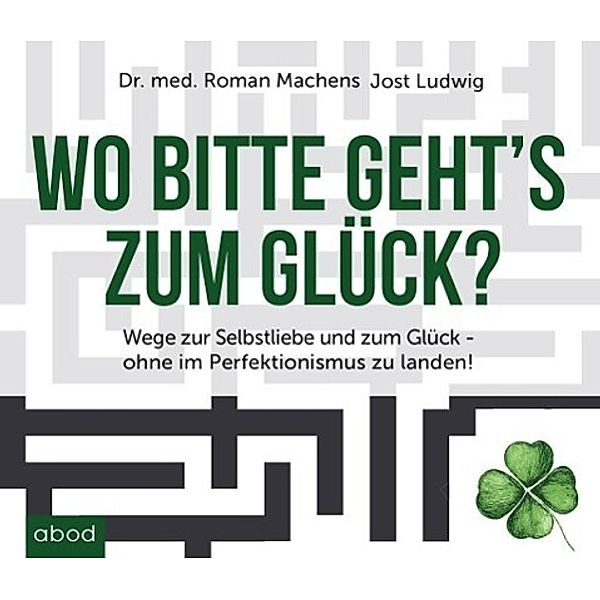 Wo bitte geht's zum Glück, Audio-CD, Roman Machens, Jost Ludwig