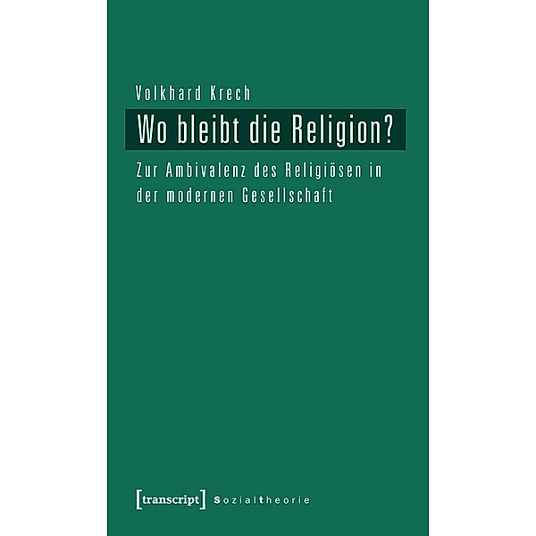 Wo bleibt die Religion? / Sozialtheorie, Volkhard Krech