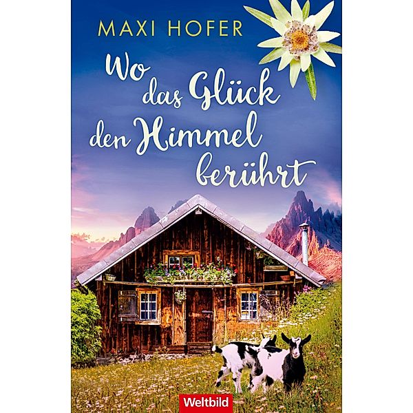 Wo das Glück den Himmel berührt / Weltbild, Maxi Hofer