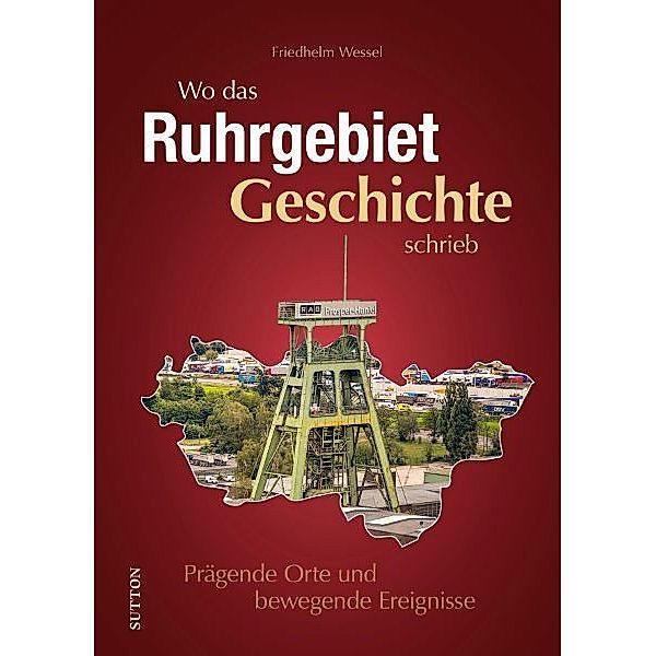 Wo das Ruhrgebiet Geschichte schrieb, Friedhelm Wessel