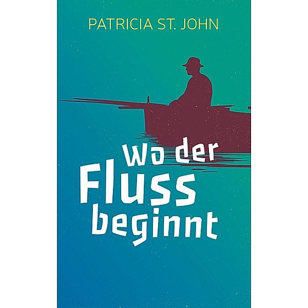 Wo der Fluss beginnt, Patricia St John