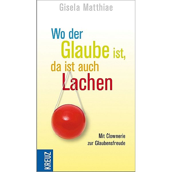 Wo der Glaube ist, da ist auch Lachen, Gisela Matthiae