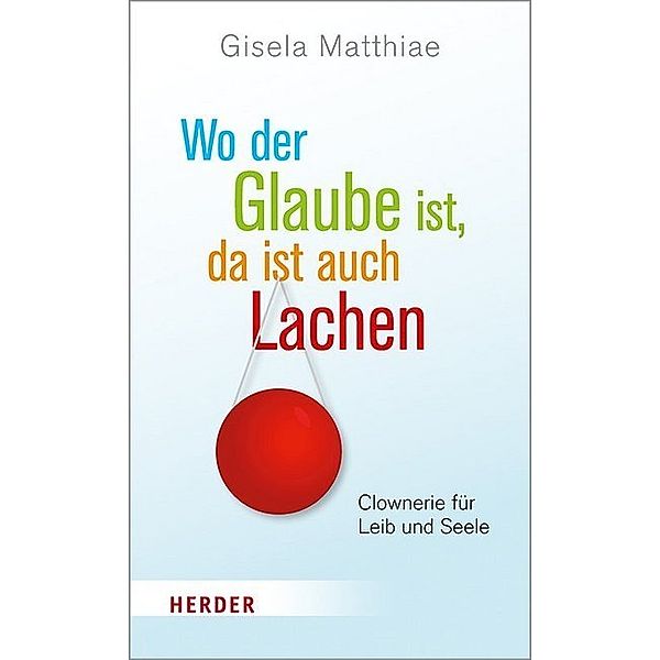 Wo der Glaube ist, da ist auch Lachen, Gisela Matthiae