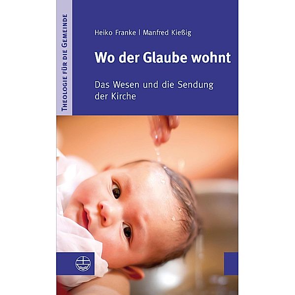 Wo der Glaube wohnt / Theologie für die Gemeinde Bd.3, Heiko Franke, Manfred Kießig