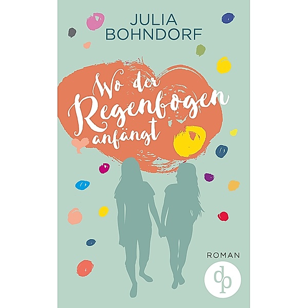 Wo der Regenbogen anfängt (Liebe, Drama), Julia Bohndorf