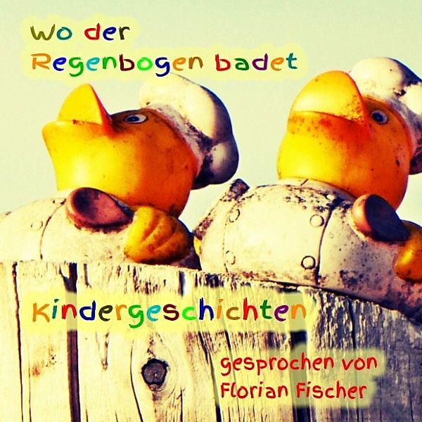 Wo der Regenbogen badet - Kindergeschichten, Gisela Ilk