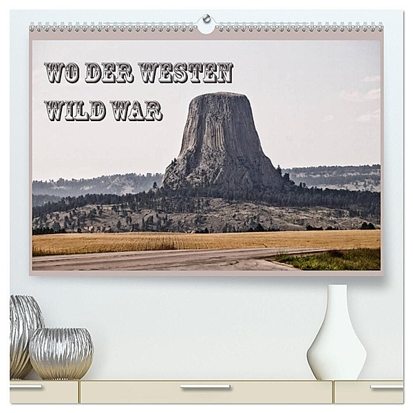 Wo der Westen wild war (hochwertiger Premium Wandkalender 2024 DIN A2 quer), Kunstdruck in Hochglanz, Flori0