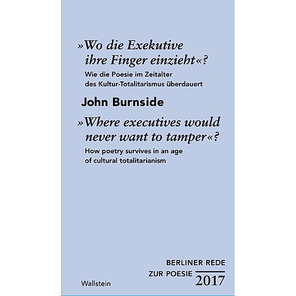 »Wo die Exekutive ihre Finger einzieht«?/»Where executives would never want to tamper«? / Berliner Rede zur Poesie, John Burnside