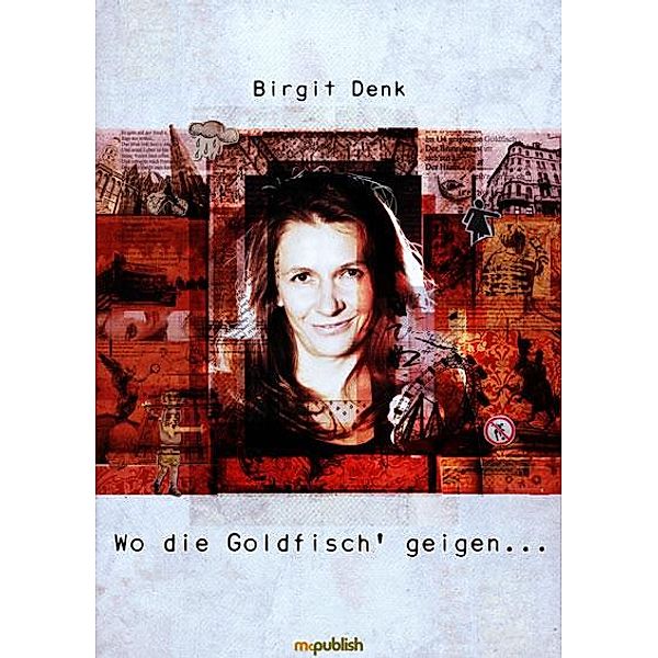 Wo die Goldfisch´ geigen..., Birgit Denk