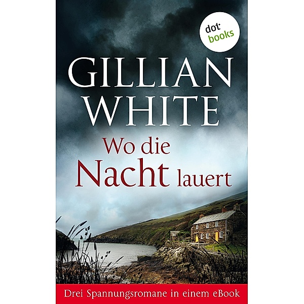 Wo die Nacht lauert: Drei Spannungsromane in einem eBook, Gillian White