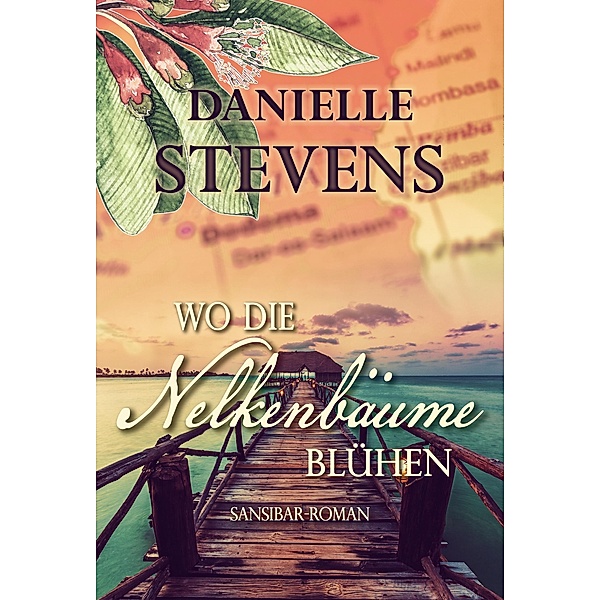 Wo die Nelkenbäume blühen / Liebe & Schicksal in fernen Ländern Bd.2, Danielle Stevens