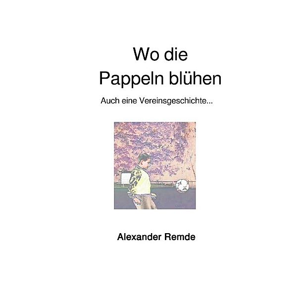 Wo die Pappeln blühen, Alexander Remde