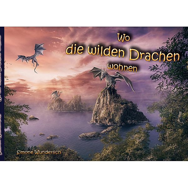 Wo die wilden Drachen wohnen, Simone Wunderlich