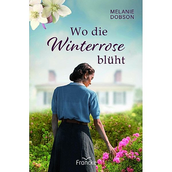 Wo die Winterrose blüht, Melanie Dobson