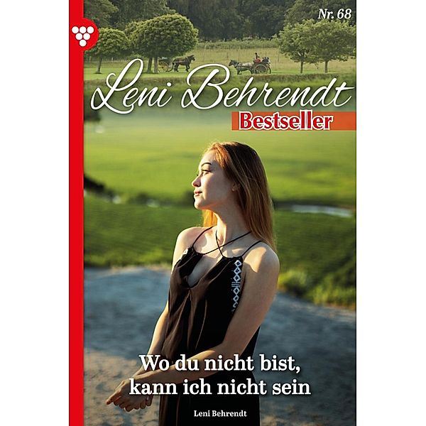 Wo du bist, kann ich nicht sein / Leni Behrendt Bestseller Bd.68, Leni Behrendt