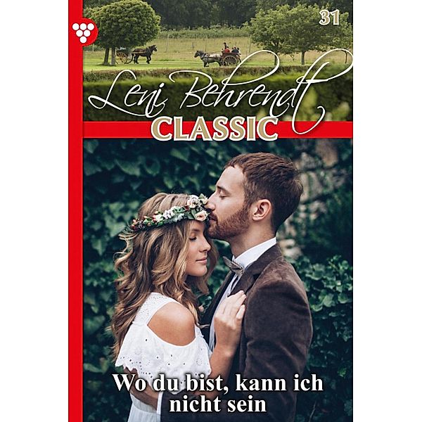 Wo du bist, kann ich nicht sein / Leni Behrendt Bd.31, Leni Behrendt