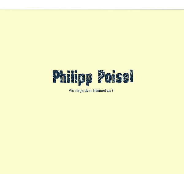 Wo fängt dein Himmel an, Philipp Poisel