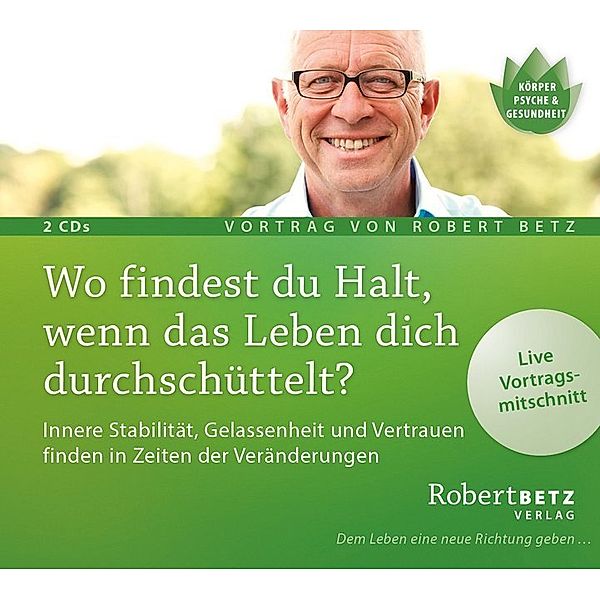 Wo findest du Halt, wenn das Leben dich durchschüttelt?,2 Audio-CDs, Robert Betz