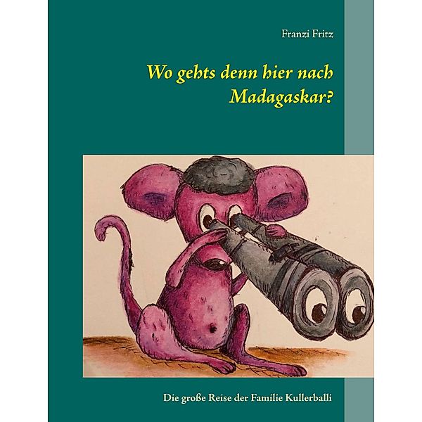 Wo gehts denn hier nach Madagaskar?, Franzi Fritz