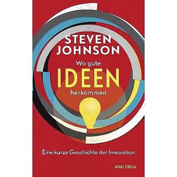 Wo gute Ideen herkommen - Eine kurze Geschichte der Innovation, Steven Johnson