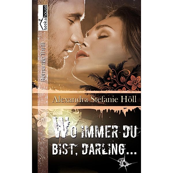 Wo immer du bist, Darling ..., Alexandra Stefanie Höll