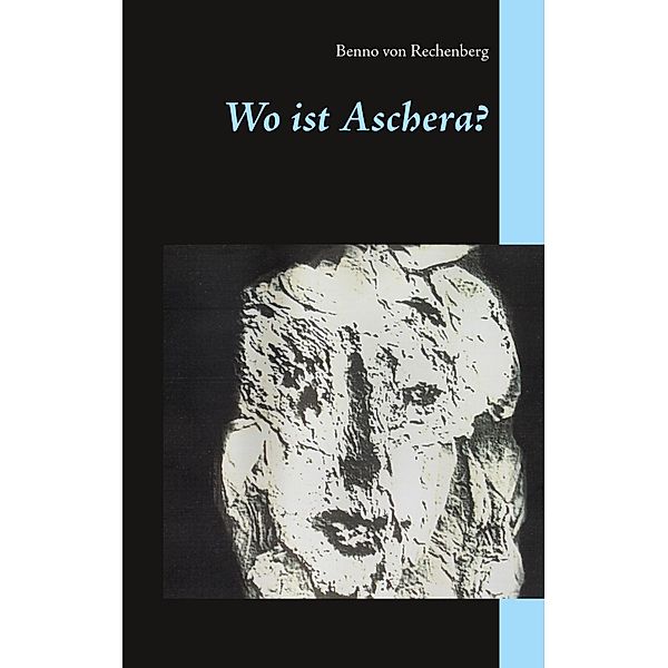 Wo ist Aschera?, Benno von Rechenberg