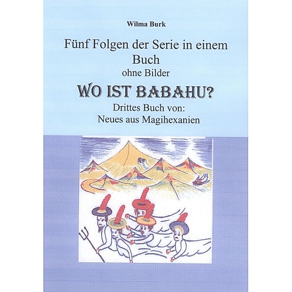 Wo ist Babahu - 5 Folgen in einem Buch - ohne Bilder, Wilma Burk